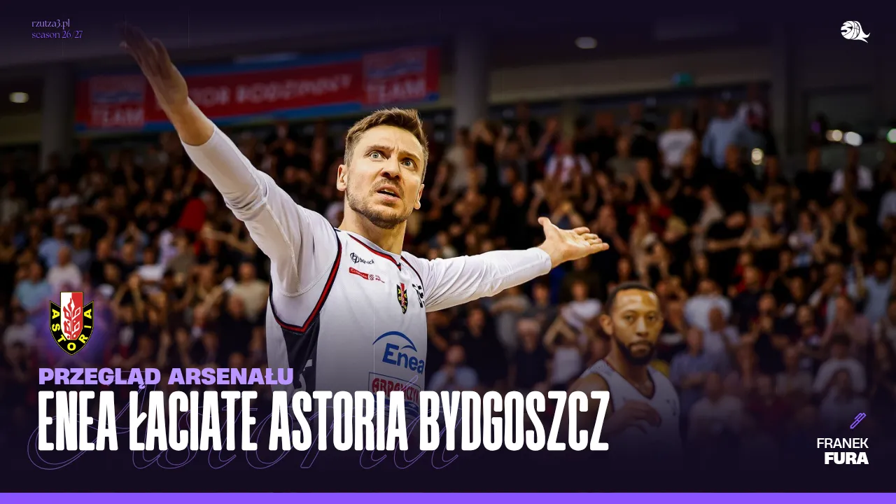 Przegląd Arsenału: Enea Łaciate Astoria Bydgoszcz